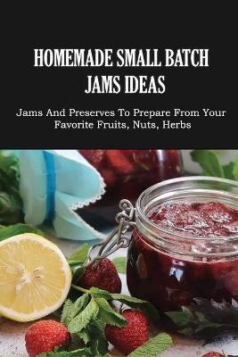 Book cover for Homemade Small Batch Jams Ideas