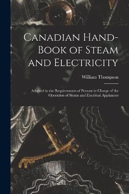 Book cover for Canadian Hand-book of Steam and Electricity [microform]