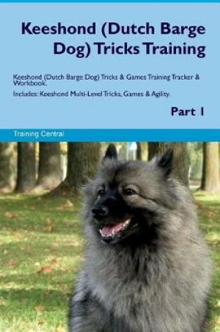 Cover of Keeshond (Dutch Barge Dog) Tricks Training Keeshond Tricks & Games Training Tracker & Workbook. Includes