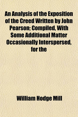 Book cover for An Analysis of the Exposition of the Creed Written by John Pearson; Compiled, with Some Additional Matter Occasionally Interspersed, for the