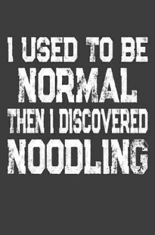 Cover of I Used To Be Normal Then I Discovered Noodling