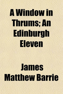 Book cover for A Window in Thrums; An Edinburgh Eleven