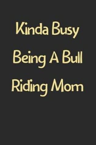 Cover of Kinda Busy Being A Bull Riding Mom