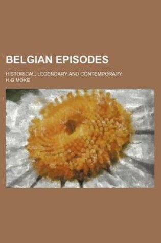 Cover of Belgian Episodes; Historical, Legendary and Contemporary