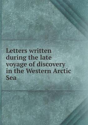 Book cover for Letters written during the late voyage of discovery in the Western Arctic Sea