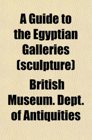 Cover of A Guide to the Egyptian Galleries (Sculpture)