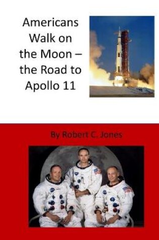 Cover of Americans Walk on the Moon - the Road to Apollo 11