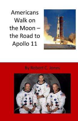 Book cover for Americans Walk on the Moon - the Road to Apollo 11