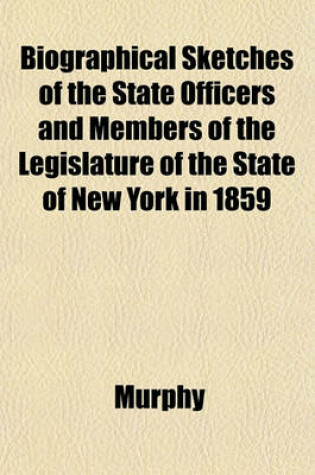 Cover of Biographical Sketches of the State Officers and Members of the Legislature of the State of New York in 1859