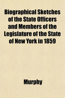 Book cover for Biographical Sketches of the State Officers and Members of the Legislature of the State of New York in 1859