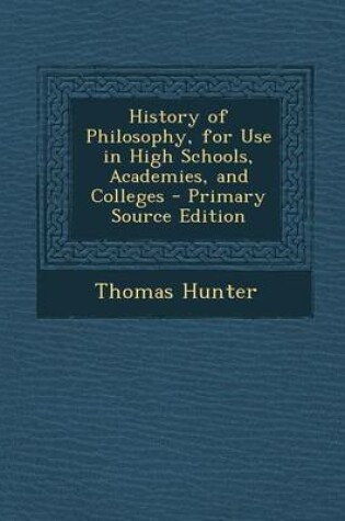 Cover of History of Philosophy, for Use in High Schools, Academies, and Colleges - Primary Source Edition