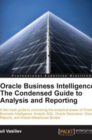 Cover of Oracle Business Intelligence : The Condensed Guide to Analysis and Reporting