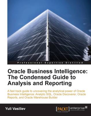 Book cover for Oracle Business Intelligence : The Condensed Guide to Analysis and Reporting