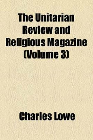 Cover of The Unitarian Review and Religious Magazine (Volume 3)