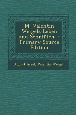 Cover of M. Valentin Weigels Leben Und Schriften. - Primary Source Edition