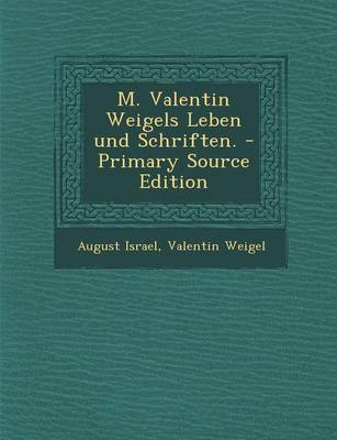 Book cover for M. Valentin Weigels Leben Und Schriften. - Primary Source Edition