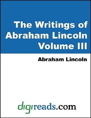 Cover of The Writings of Abraham Lincoln, Volume III