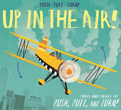 Book cover for Push-Pull-Turn! Up in the Air!