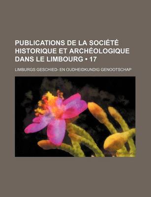 Book cover for Publications de La Societe Historique Et Archeologique Dans Le Limbourg (17)