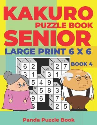 Cover of Kakuro Puzzle Book Senior - Large Print 6 x 6 - Book 4