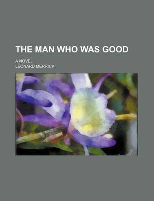 Book cover for The Man Who Was Good; A Novel