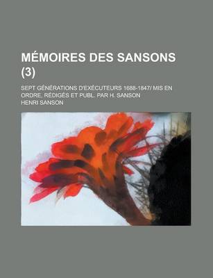 Book cover for Memoires Des Sansons; Sept Generations D'Executeurs 1688-1847- MIS En Ordre, Rediges Et Publ. Par H. Sanson (3)