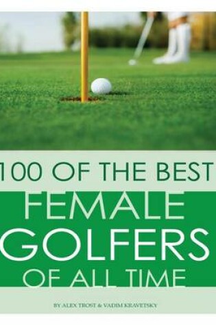 Cover of 100 of the Best Female Golfers of All Time