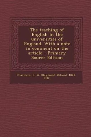 Cover of The Teaching of English in the Universities of England. with a Note in Comment on the Article