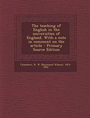 Book cover for The Teaching of English in the Universities of England. with a Note in Comment on the Article