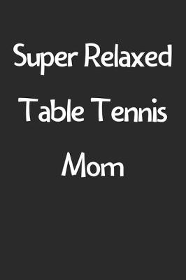 Book cover for Super Relaxed Table Tennis Mom