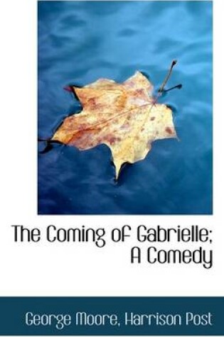 Cover of The Coming of Gabrielle; A Comedy