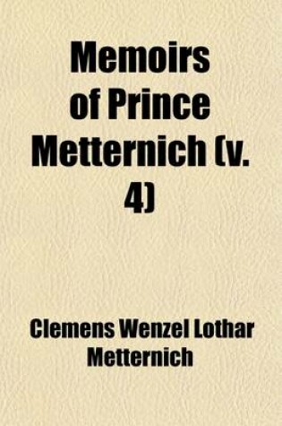 Cover of Memoirs of Prince Metternich Volume 4