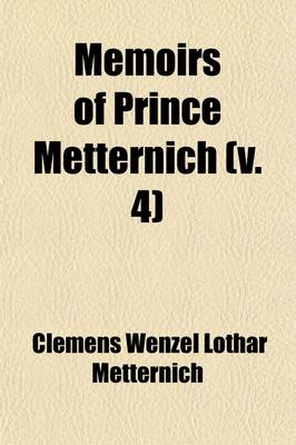 Book cover for Memoirs of Prince Metternich Volume 4