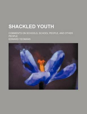 Book cover for Shackled Youth; Comments on Schools, School People, and Other People