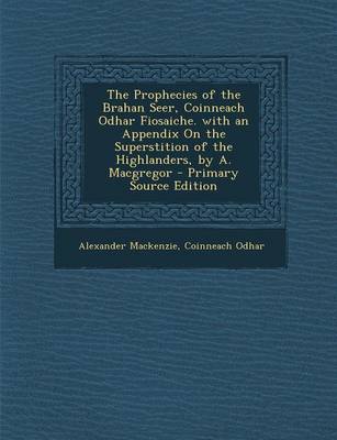 Book cover for The Prophecies of the Brahan Seer, Coinneach Odhar Fiosaiche. with an Appendix on the Superstition of the Highlanders, by A. MacGregor