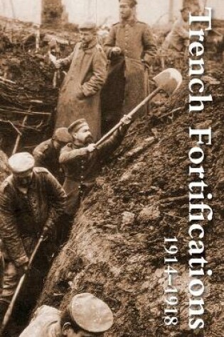 Cover of Trench Fortifications 1914-1918. a Reference Manual