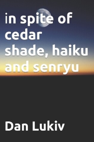 Cover of in spite of cedar shade, haiku and senryu