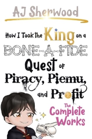 Cover of How I Took the King on a Bone-a-Fide Quest of Piracy, Piemu, and Profit