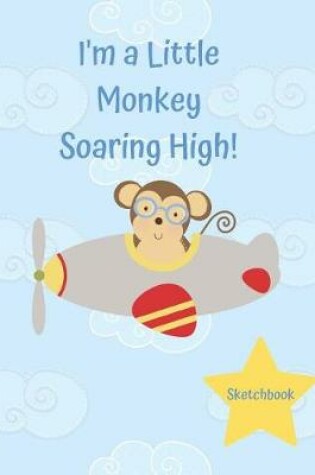 Cover of Basics Sketchbook I'm a Little Monkey Soaring High Airplane in the Sky Notebook