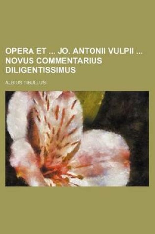 Cover of Opera Et Jo. Antonii Vulpii Novus Commentarius Diligentissimus