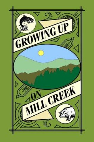 Cover of Growing Up On Mill Creek