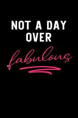 Book cover for Not a Day Over Fabulous