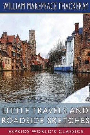 Cover of Little Travels and Roadside Sketches (Esprios Classics)