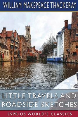 Book cover for Little Travels and Roadside Sketches (Esprios Classics)