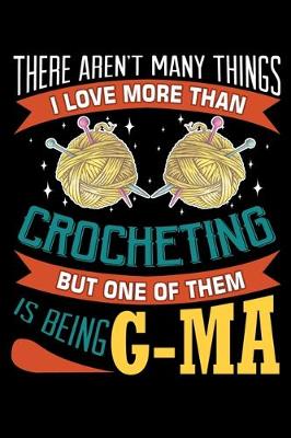 Book cover for There Aren't many Things I Love More Than Crocheting But One Of Them Is Being G-ma