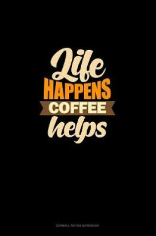 Cover of Life Happens Coffee Helps