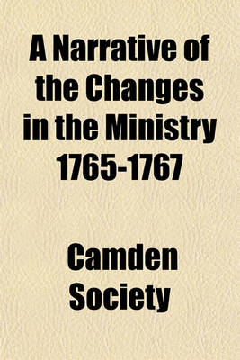 Book cover for A Narrative of the Changes in the Ministry 1765-1767