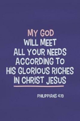 Cover of My God Will Meet All Your Needs According to His Glorious Riches in Christ Jesus - Philippians 4