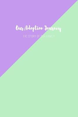 Book cover for Our Adoption Journey the Story of Our Family Lined Journal