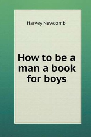 Cover of How to be a man a book for boys